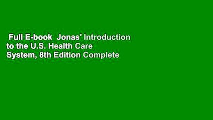 Full E-book  Jonas' Introduction to the U.S. Health Care System, 8th Edition Complete