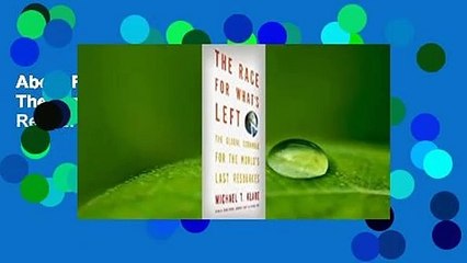 About For Books  The Race for What's Left: The Global Scramble for the World's Last Resources