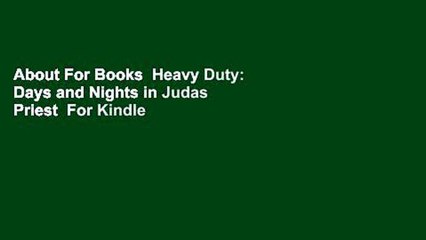 About For Books  Heavy Duty: Days and Nights in Judas Priest  For Kindle