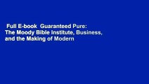 Full E-book  Guaranteed Pure: The Moody Bible Institute, Business, and the Making of Modern