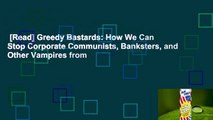 [Read] Greedy Bastards: How We Can Stop Corporate Communists, Banksters, and Other Vampires from