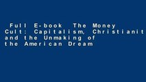 Full E-book  The Money Cult: Capitalism, Christianity, and the Unmaking of the American Dream