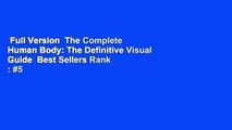 Full Version  The Complete Human Body: The Definitive Visual Guide  Best Sellers Rank : #5
