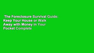 The Foreclosure Survival Guide: Keep Your House or Walk Away with Money in Your Pocket Complete