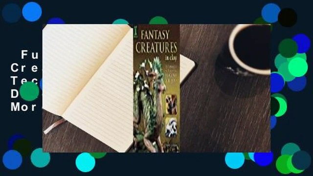 Full Version Fantasy Creatures in Clay: Techniques for Sculpting Dragons, Griffins and More