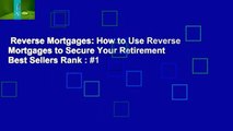 Reverse Mortgages: How to Use Reverse Mortgages to Secure Your Retirement  Best Sellers Rank : #1
