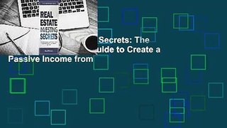 Real Estate Investing Secrets: The Ultimate Beginner's Guide to Create a Passive Income from