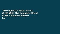 The Legend of Zelda: Breath of the Wild: The Complete Official Guide Collector's Edition  For