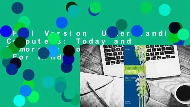 Full Version Understanding Computers: Today and Tomorrow: Comprehensive For Kindle