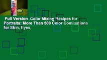 Full Version  Color Mixing Recipes for Portraits: More Than 500 Color Cominations for Skin, Eyes,