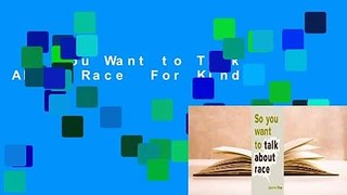 So You Want to Talk About Race  For Kindle