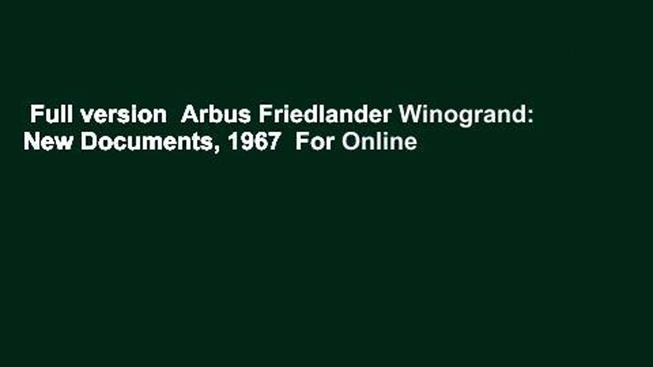 Full version  Arbus Friedlander Winogrand: New Documents, 1967  For Online