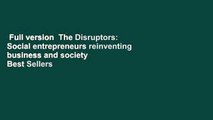 Full version  The Disruptors: Social entrepreneurs reinventing business and society  Best Sellers