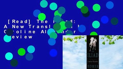 [Read] The Iliad: A New Translation by Caroline Alexander  Review