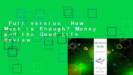 Full version  How Much Is Enough? Money and the Good Life  Review