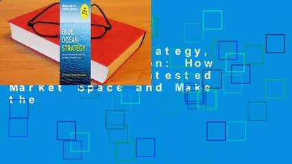 Blue Ocean Strategy, Expanded Edition: How to Create Uncontested Market Space and Make the