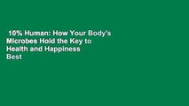 10% Human: How Your Body's Microbes Hold the Key to Health and Happiness  Best Sellers Rank : #1