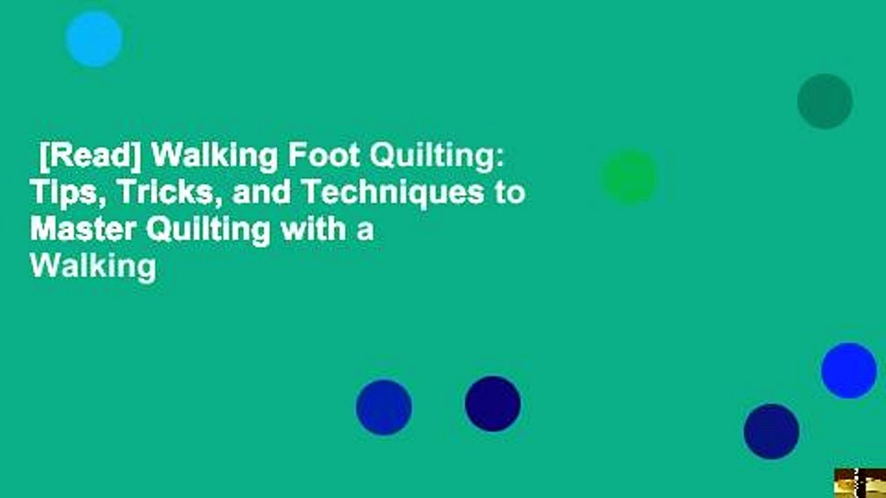 [Read] Walking Foot Quilting: Tips, Tricks, and Techniques to Master Quilting with a Walking