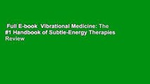 Full E-book  Vibrational Medicine: The #1 Handbook of Subtle-Energy Therapies  Review