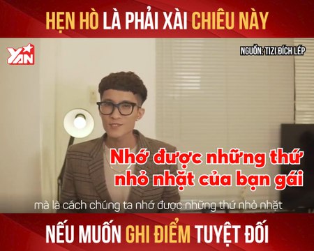 HẸN HÒ LÀ PHẢI XÀI CHIÊU NÀY NẾU MUỐN GHI ĐIỂM TUYỆT ĐỐI II YANNEWS