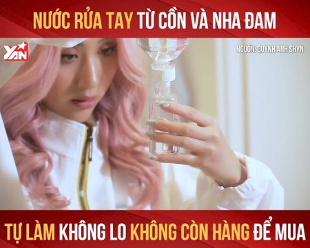 NƯỚC RỬA TAY TỪ CỒN VÀ NHA ĐAM TỰ LÀM KHÔNG LO KHÔNG CÒN HÀNG ĐỂ MUA II YANNEWS