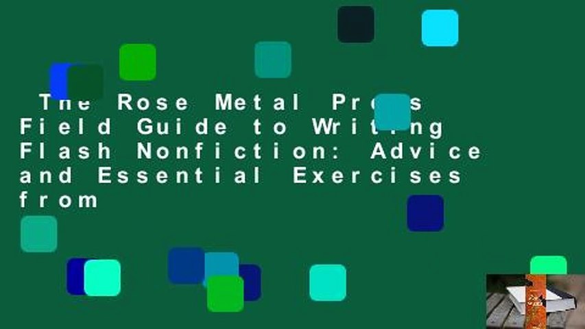 The Rose Metal Press Field Guide to Writing Flash Nonfiction: Advice and Essential Exercises from