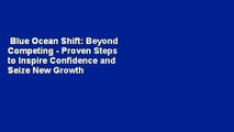 Blue Ocean Shift: Beyond Competing - Proven Steps to Inspire Confidence and Seize New Growth  For