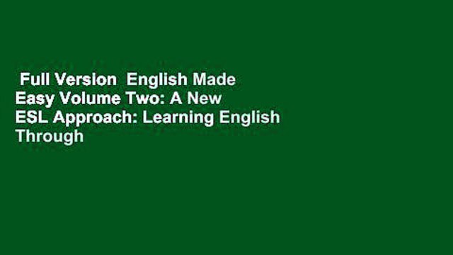 Full Version English Made Easy Volume Two: A New ESL Approach: Learning English Through