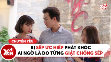 WASSUP II BỊ SẾP ỨC HIẾP PHÁT KHÓC - AI NGỜ LÀ DO TỪNG GIẬT CHỒNG SẾP