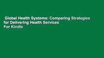 Global Health Systems: Comparing Strategies for Delivering Health Services  For Kindle