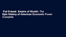 Full E-book  Empire of Wealth: The Epic History of American Economic Power Complete