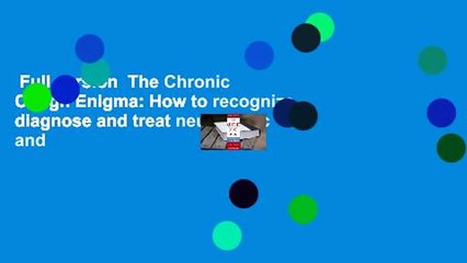 Full version  The Chronic Cough Enigma: How to recognize, diagnose and treat neurogenic and