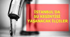 14 Şubat Cuma İstanbul'da su kesintisi yaşanacak ilçeler! İstanbul'da sular ne zaman gelecek?