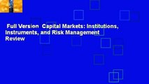 Full Version  Capital Markets: Institutions, Instruments, and Risk Management  Review