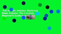 Full version  Arduino: Mastering Basic Arduino: The Complete Beginner's Guide to Arduino  For