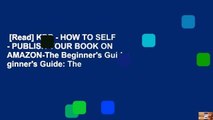 [Read] KDP - HOW TO SELF - PUBLISH YOUR BOOK ON AMAZON-The Beginner's Guide: ginner's Guide: The