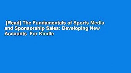 [Read] The Fundamentals of Sports Media and Sponsorship Sales: Developing New Accounts  For Kindle