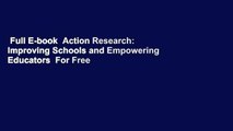 Full E-book  Action Research: Improving Schools and Empowering Educators  For Free