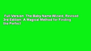 Full Version  The Baby Name Wizard, Revised 3rd Edition: A Magical Method for Finding the Perfect