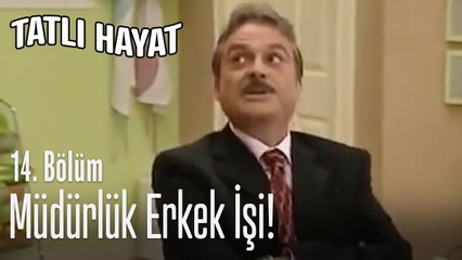 Müdürlük erkek işi! - Tatlı Hayat 14. Bölüm