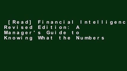 [Read] Financial Intelligence, Revised Edition: A Manager's Guide to Knowing What the Numbers