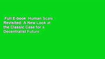 Full E-book  Human Scale Revisited: A New Look at the Classic Case for a Decentralist Future