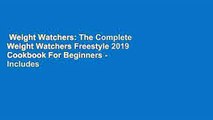 Weight Watchers: The Complete Weight Watchers Freestyle 2019 Cookbook For Beginners - Includes