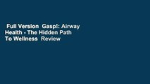 Full Version  Gasp!: Airway Health - The Hidden Path To Wellness  Review