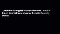 Only the Strongest Women Become Dentists: Lined Journal Notebook for Female Dentists, Dental