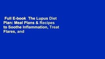 Full E-book  The Lupus Diet Plan: Meal Plans & Recipes to Soothe Inflammation, Treat Flares, and
