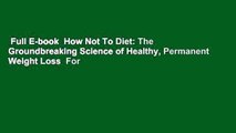 Full E-book  How Not To Diet: The Groundbreaking Science of Healthy, Permanent Weight Loss  For