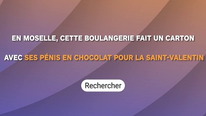 En Moselle, cette boulangerie fait un carton avec ses p*nis en chocolat pour la St-Valentin !