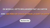 En Moselle, cette boulangerie fait un carton avec ses p*nis en chocolat pour la St-Valentin !
