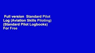 Full version  Standard Pilot Log (Aviation Skills Piloting) (Standard Pilot Logbooks)  For Free